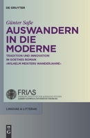 Auswandern in Die Moderne: Tradition und Innovation in Goethes Roman "Wilhelm Meisters Wanderjahre" 3110225530 Book Cover