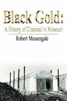 Black Gold: A History Of Charcoal In Missouri 1425938620 Book Cover