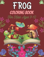 FROG Coloring Book For Kids Ages 9-12: 25 Fun Designs For Boys And Girls | Patterns of Frogs & Toads For Children B08M8DBP96 Book Cover