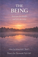 The Being: Between the details and over the noise (Where You Belong Series: Book I) B0GWXYFHWT Book Cover