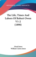 The Life, Times And Labors Of Robert Owen V1-2 1165812673 Book Cover
