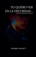 Yo quiero ver en la oscuridad... (Spanish Edition) B0F9RGGKDG Book Cover