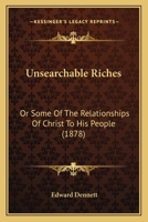 Unsearchable Riches: Or Some Of The Relationships Of Christ To His People 1167207734 Book Cover
