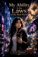 My Ability Is the Laws of the Real World: Volume One B0HBCX8Y8V Book Cover