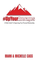 Up Your Averages: A Daily Guide To Improving The Quality Of Your Personal Relationship B0CBTWKJG9 Book Cover