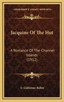 Jacquine Of The Hut: A Romance Of The Channel Islands 1166612694 Book Cover