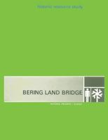 Bering Land Bridge - National Preserve - Alaska: Hisoric Resource Study 1482021323 Book Cover