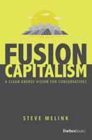 Fusion Capitalism: A Clean Energy Vision For Conservatives 1950863212 Book Cover
