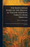 The Babylonian Story of the Deluge as Told by Assyrian Tablets From Nineveh 1023115700 Book Cover