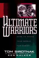Ultimate Warriors: Dare to Shake Your World for Christ 0805460810 Book Cover
