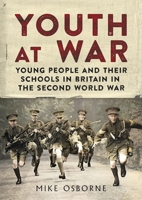 Youth at War: Young People and their Schools in Britain in the Second World War 1781558817 Book Cover