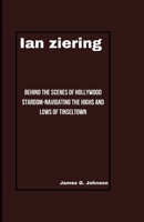 IAN ZIERING: Behind the Scenes of Hollywood Stardom-Navigating the Highs and Lows of Tinseltown B0CWDCHRC3 Book Cover