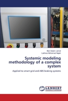 Systemic modeling methodology of a complex system: Applied to smart grid and ABS braking systems 6205509989 Book Cover