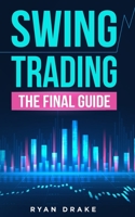 SWING TRADING: The Final Guide to Improve Your Beginner Strategies, Make Your Risk Management More Efficient and Achieve A Passive Income Investing Day by Day on Forex, Stocks and Options Market. B08C45MKM5 Book Cover