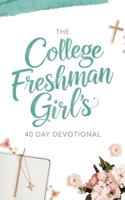 The College Freshman Girl’s Devotional: 40-Day Christian Devotional with Daily Bible Verses, Prayers, and Encouragement for Faith, Confidence, and Purpose for Freshman Women in College B0FBGS9T94 Book Cover