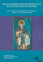 Die Kulturhistorische Bedeutung Byzantinischer Epigramme: Akten Des Internationalen Workshop (Wien, 1.-2. Dezember 2006) 3700164955 Book Cover