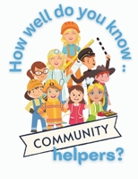 How Well Do You Know Community Helpers?: Interactive activities and facts to ignite children' curiosity about careers that help others. Age 5-12 B0CT8PF446 Book Cover