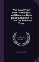 Who Begot Thee?: Some Genealogical and Historical Notes 134113041X Book Cover