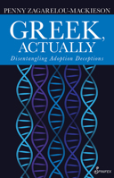 Greek, Actually: Disentannglisng Adoption Deceptions 1925950794 Book Cover