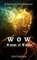 W o W Woman of Wonder: A Journey to Enlightenment 1736626906 Book Cover