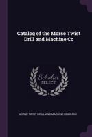 Catalog of the Morse Twist Drill and Machine Co 9354014992 Book Cover