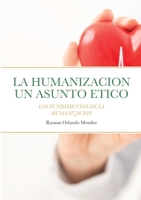 LA HUMANIZACION UN ASUNTO ETICO: LOS FUNDAMENTOS DE LA HUMANIZACIÓN 1387350110 Book Cover