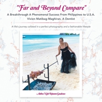 Far and Beyond Compare a Breakthrough a Phenomenal Success from Philippines to U.S.A. Vivien Matibag Maghiran, a Dentist: A Life's Journey Collated in 1664178198 Book Cover