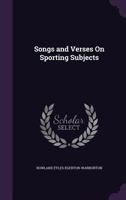 Songs and Verses On Sporting Subjects 1357764219 Book Cover