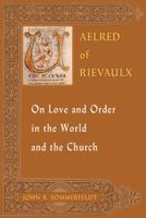Aelred of Rievaulx On Love and Order in the World and the Church 0809143232 Book Cover