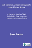 Sub-Saharan African Immigrants in the United States: A Narrative Inquiry of their Assimilation Experiences into mainstream American Society B08RRDTC9V Book Cover