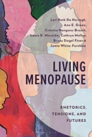 Living Menopause: Rhetorics, Tensions, and Futures 1666980307 Book Cover