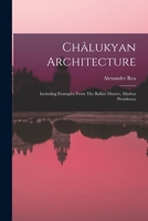 Châlukyan Architecture: Including Examples From The Ballâri District, Madras Presidency... 1018819142 Book Cover