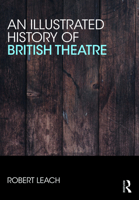 An Illustrated History of British Theatre and Performance 1032094060 Book Cover