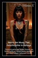 Herrin des Muay Thai: Fetischnächte in Pattaya: Thailands geheimer BDSM-Tempel, wo Strafe heilig ist, Ritual Gesetz bedeutet und Sissy-Sklaven Gehorsam lernen (German Edition) B0FNPVGHK7 Book Cover