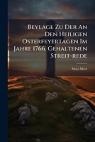 Beylage Zu Der An Den Heiligen Osterfeyertagen Im Jahre 1766. Gehaltenen Streit-rede 1179412605 Book Cover