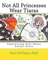 Not All Princesses Wear Tiaras: Empowering Kids about Gender Roles 1500688541 Book Cover