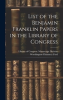 List of the Benjamin Franklin Papers in the Library of Congress 1020668520 Book Cover