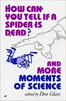 How Can You Tell If a Spider Is Dead?: And More Moments of Science 0253210208 Book Cover