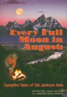 Every Full Moon in August: Campfire Tales of Old Jackson Hole 0983698317 Book Cover