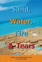 Sand, Water, Fire and Tears: Family, Love, Death, Panama & Me 1500719684 Book Cover