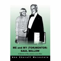 Me and My (TOR)Mentor: Saul Bellow: A Memoir of My Literary Love Affair 0595424252 Book Cover