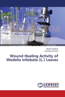 Wound Healing Activity of Wedelia trilobata (L.) Leaves 3659475297 Book Cover