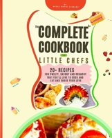 The Complete Cookbook for Little Chefs: 20+ Recipes for sweety, Savory and crunchy that You'll Love to Cook and Eat and Share your Love B0CQP3LRYV Book Cover