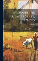 Missouri the Center State, 1821-1915; Volume 2 1021464678 Book Cover
