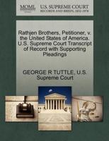 Rathjen Brothers, Petitioner, v. the United States of America. U.S. Supreme Court Transcript of Record with Supporting Pleadings 1270341340 Book Cover