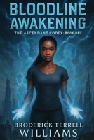 Bloodline Awakening: The Ascendant Codex: Book One B0FPB9S1LV Book Cover
