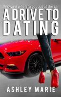 A Drive to Dating: Knowing when to get out of the car 0692863400 Book Cover