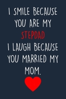 I smile because you are my stepdad...: Lined Journal For Taking Notes & Journaling, Funny Gift For Stepdad. 1676623019 Book Cover