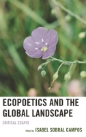 Ecopoetics and the Global Landscape: Critical Essays (Ecocritical Theory and Practice) 1498547206 Book Cover