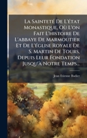 La SaintetÃ(c) De L'Ã(c)tat Monastique, Où L'on Fait L'histoire De L'abbaye De Marmoutier Et De L'Ã(c)glise Royale De S. Martin De Tours, Depuis Leur Fondation Jusqu'Ã Notre Temps... (French Edition) 1024683656 Book Cover